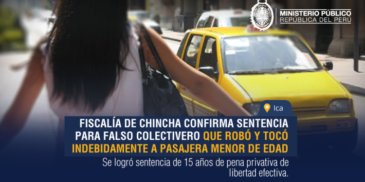 Ica: Fiscalía confirma sentencia de 15 años de cárcel para falso colectivero que robó y tocó indebidamente a pasajera menor de edad
